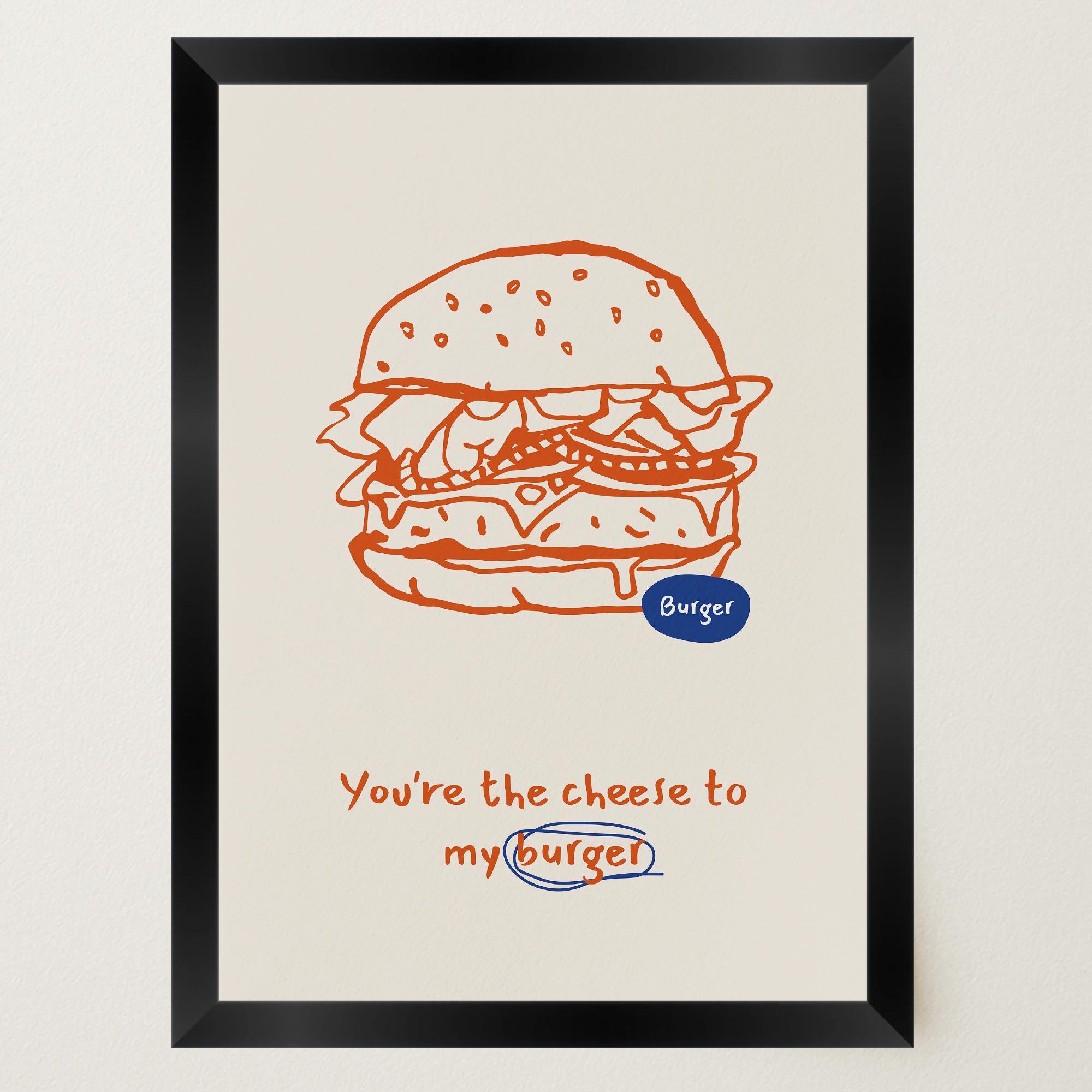 You're the Cheese to My Burger Food Wall Art Print-Skudaboo