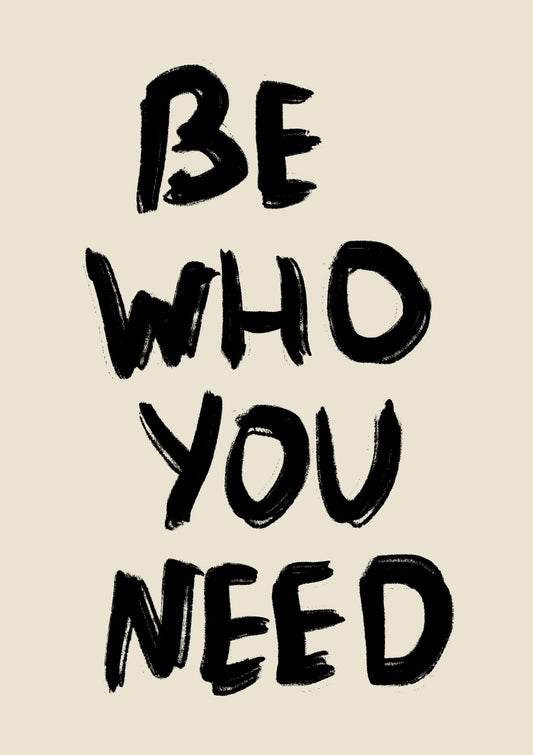 Be Who You Need Quote Art Print