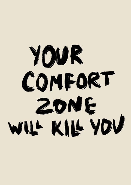a black and white picture with the words your comfort zone will kill you
