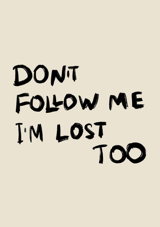 Skudaboo Don't Follow Me I'm Lost Too Typography Neutral Art Print