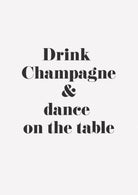 Drink Champagne & Dance On The Table Art print-Skudaboo