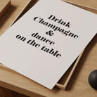 Drink Champagne & Dance On The Table Art print-Skudaboo