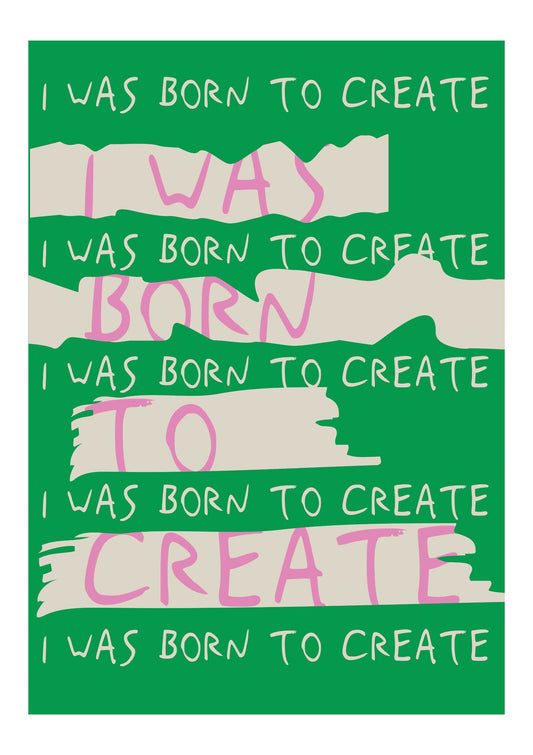 I was Born to Create Modern Art Print