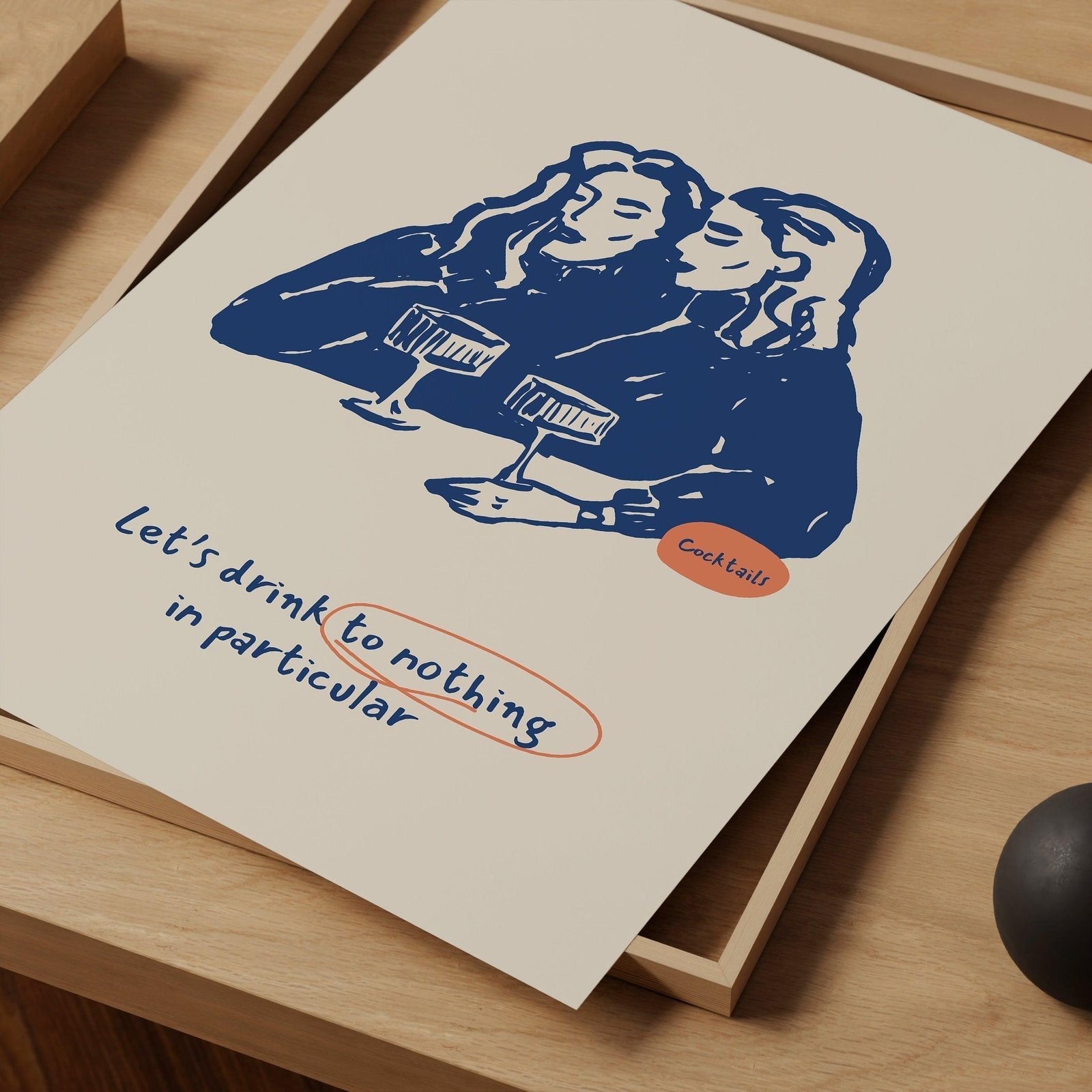 Let's Drink to Nothing in Particular Art Print-Skudaboo