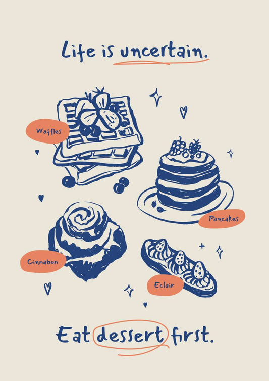 Life is Uncertain, Eat Dessert First Food Art Print