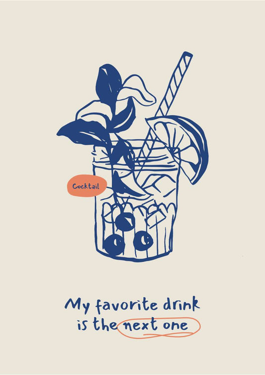 My Favourite Cocktail is the Next One Art Print