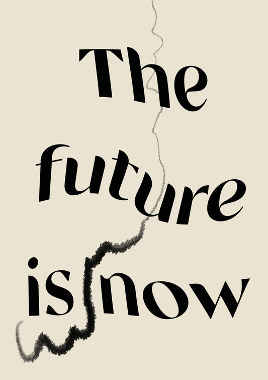 The Future is Now Quote Art Print