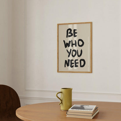 Be Who You Need Quote Art Print-Skudaboo