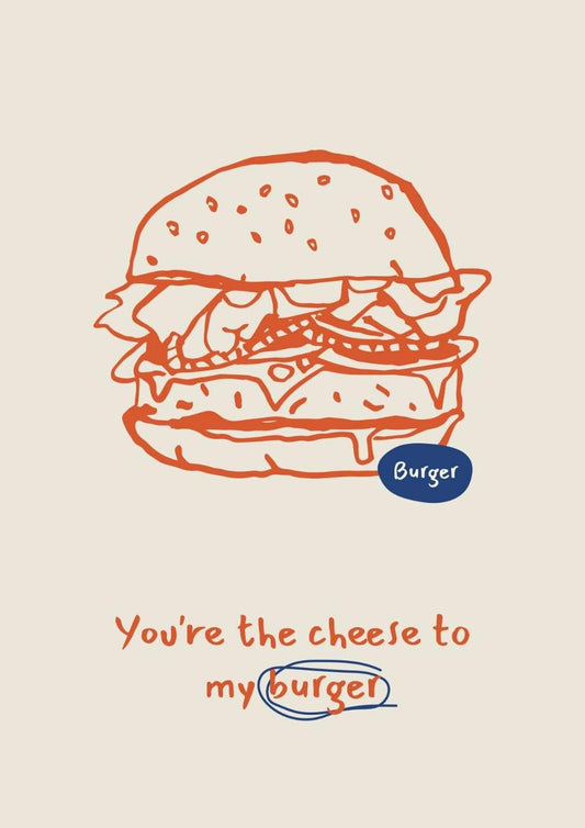 You're the Cheese to My Burger Food Art Print-Skudaboo